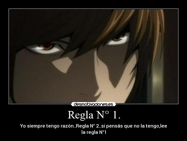 Regla N° 1. - Yo siempre tengo razón..Regla N° 2..si pensás que no la tengo,lee la regla N°1