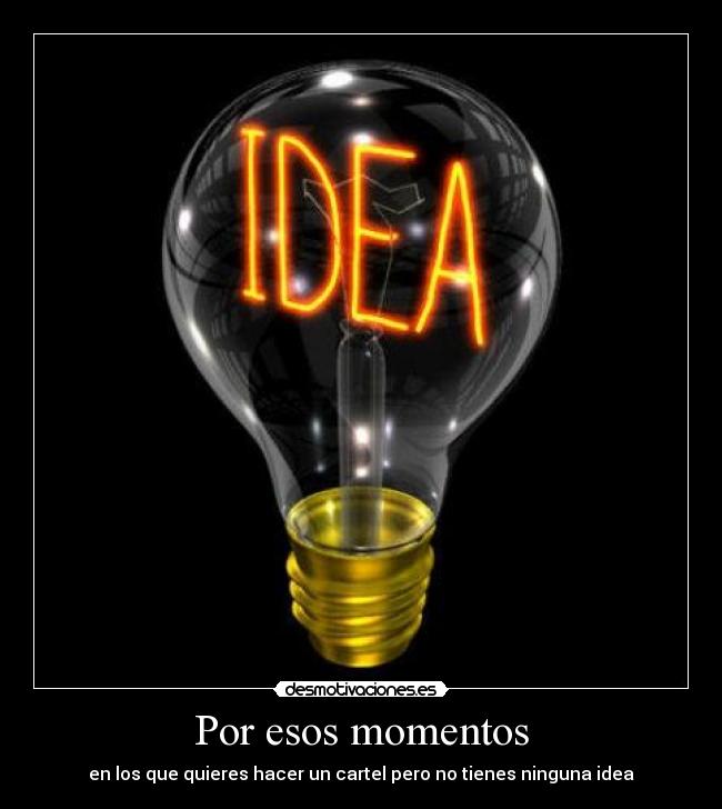 Por esos momentos - en los que quieres hacer un cartel pero no tienes ninguna idea