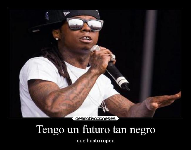 Tengo un futuro tan negro - que hasta rapea