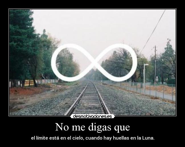 No me digas que - el límite está en el cielo, cuando hay huellas en la Luna.