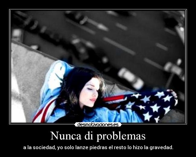Nunca di problemas -