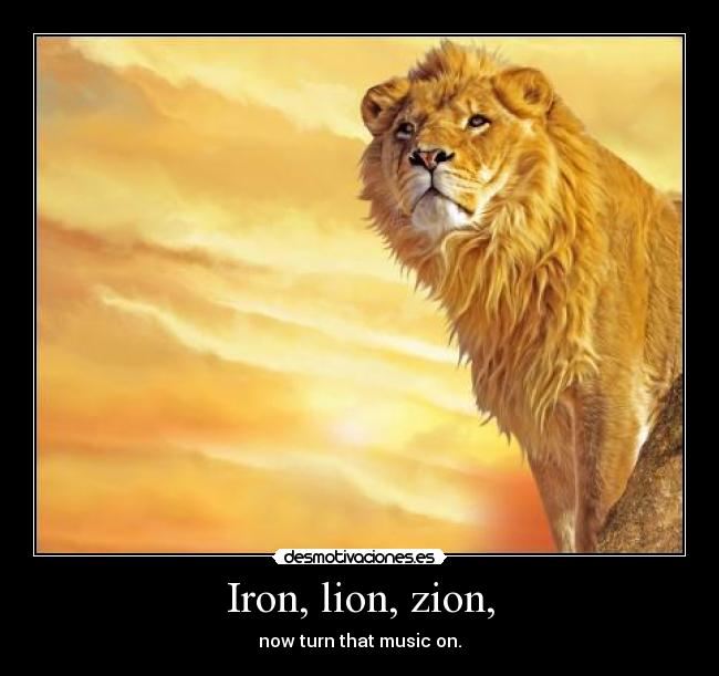 Iron, lion, zion, - 