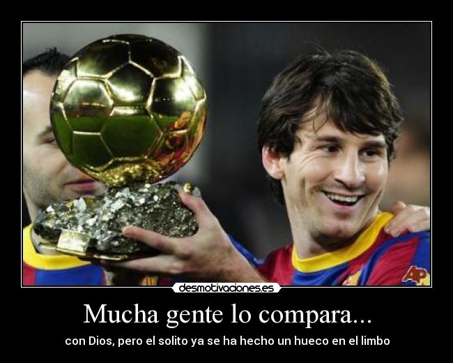 Mucha gente lo compara... - con Dios, pero el solito ya se ha hecho un hueco en el limbo