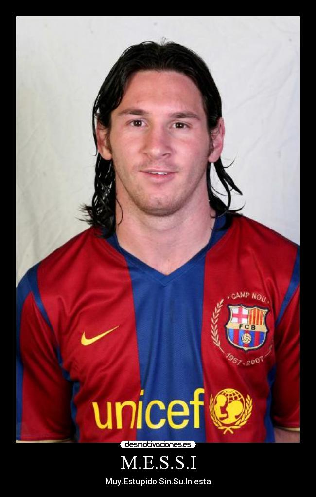 M.E.S.S.I - Muy.Estupido.Sin.Su.Iniesta
