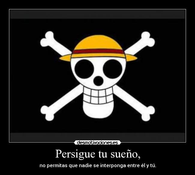 Persigue tu sueño, -