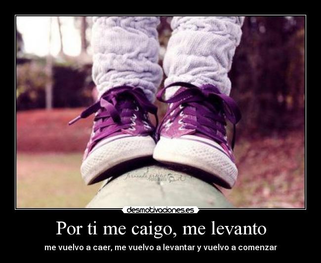 Por ti me caigo, me levanto - 