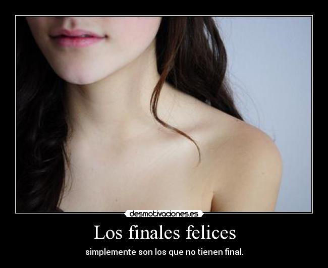 Los finales felices - simplemente son los que no tienen final.