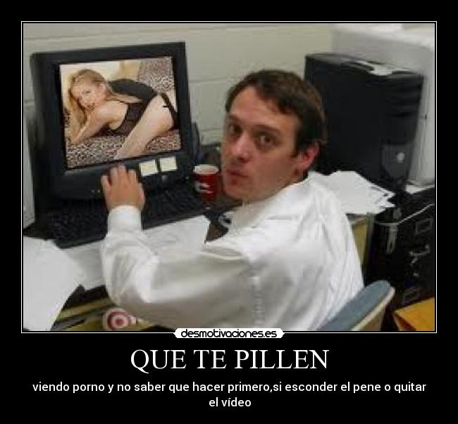 QUE TE PILLEN - viendo porno y no saber que hacer primero,si esconder el pene o quitar el vídeo