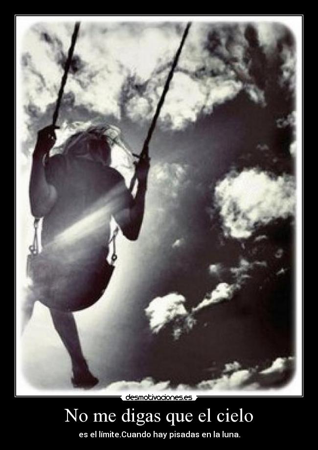 No me digas que el cielo - es el límite.Cuando hay pisadas en la luna.
