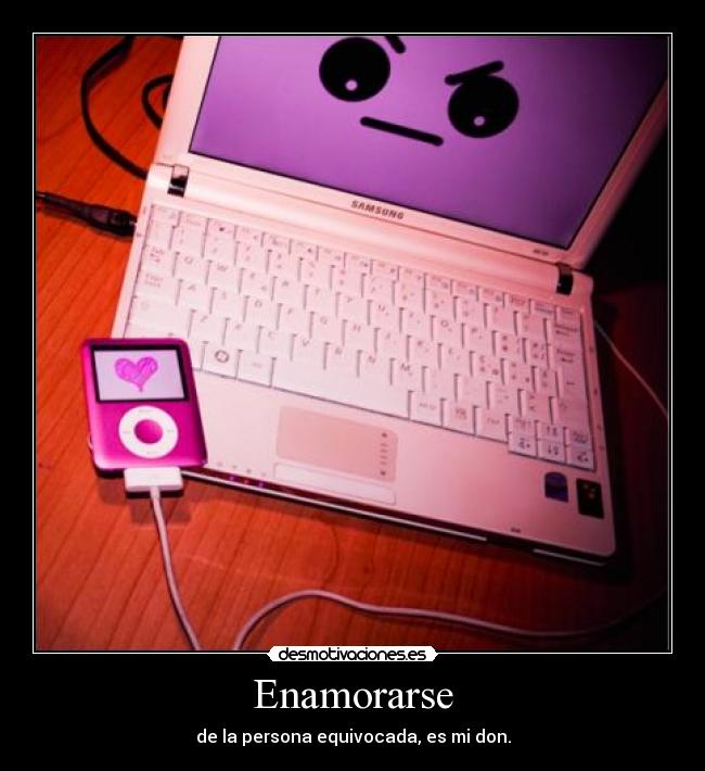 Enamorarse - de la persona equivocada, es mi don.