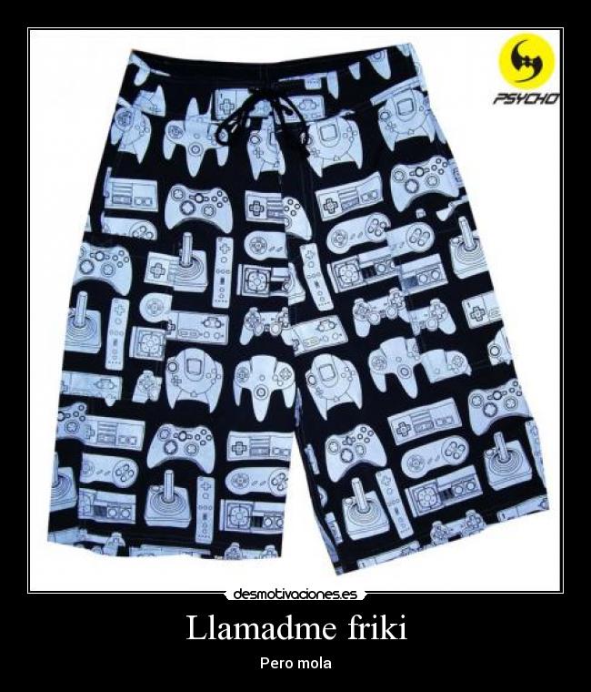 Llamadme friki - Pero mola