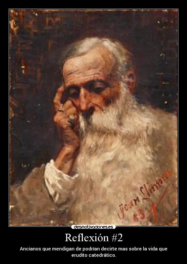 Reflexión #2 - Ancianos que mendigan de podrían decirte mas sobre la vida que erudito catedrático.
