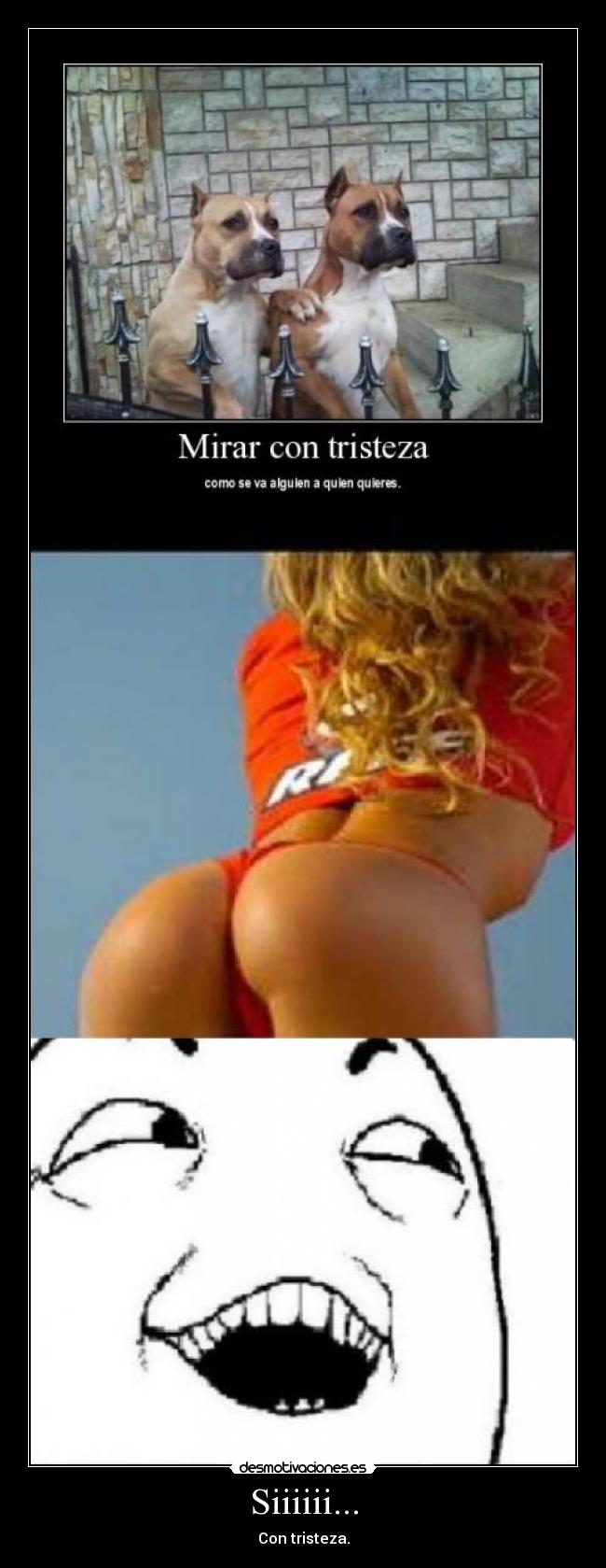 Siiiiii... - Con tristeza.