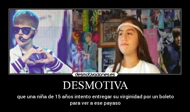 DESMOTIVA - que una niña de 15 años intento entregar su virginidad por un boleto
para ver a ese payaso