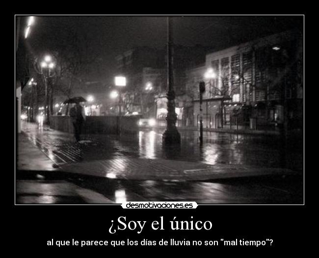 ¿Soy el único - al que le parece que los días de lluvia no son mal tiempo?