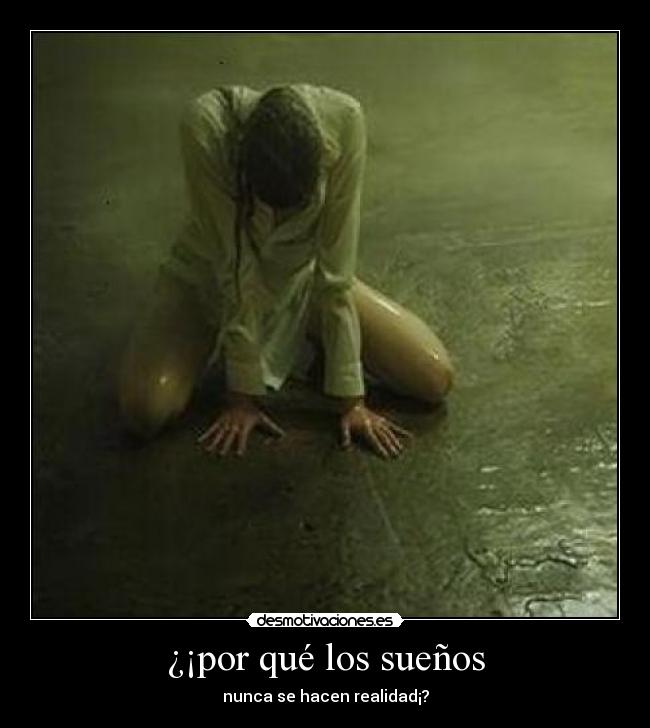 ¿¡por qué los sueños - nunca se hacen realidad¡?