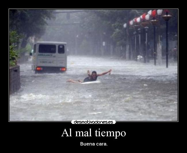 Al mal tiempo - Buena cara.