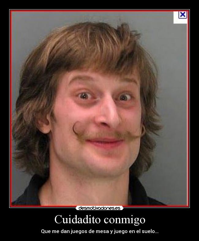 Cuidadito conmigo - Que me dan juegos de mesa y juego en el suelo...