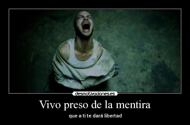 Vivo preso de la mentira -