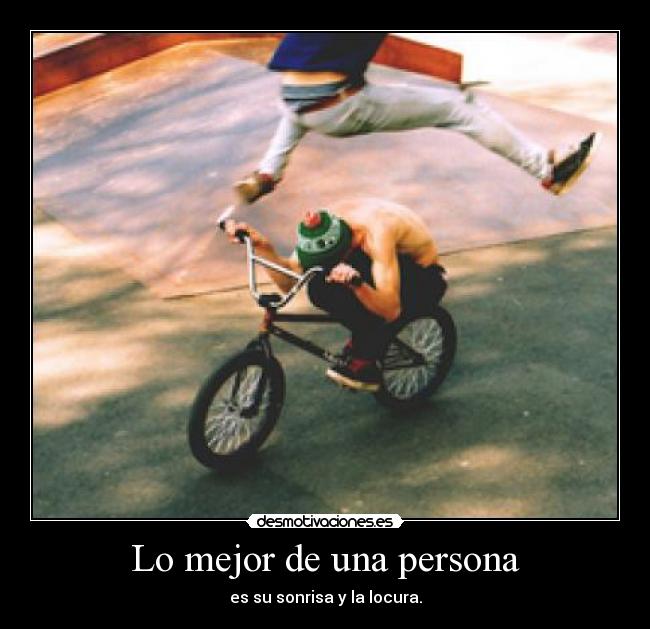 Lo mejor de una persona - es su sonrisa y la locura.