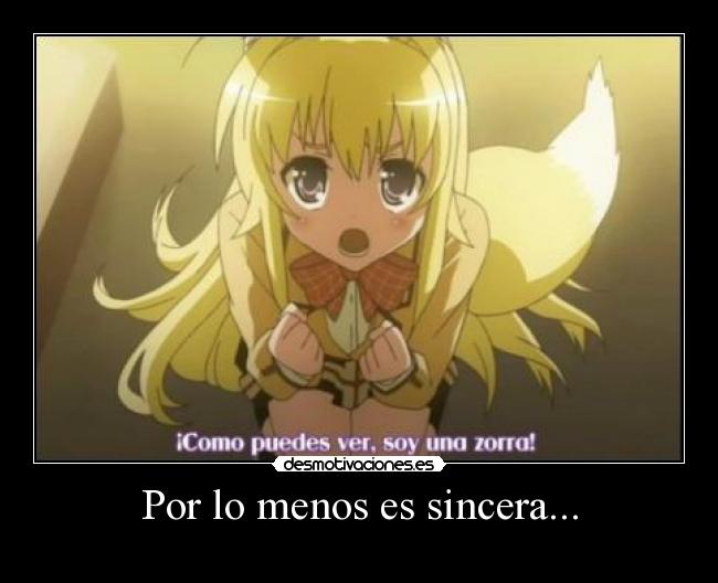 Por lo menos es sincera... -