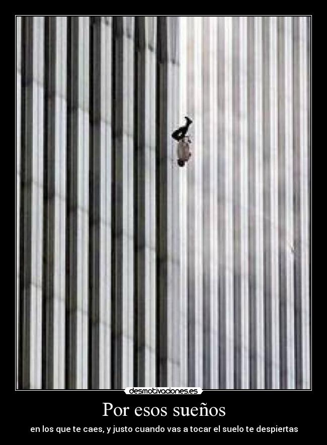 Por esos sueños - en los que te caes, y justo cuando vas a tocar el suelo te despiertas