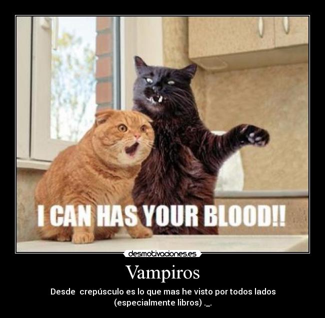 Vampiros - Desde crepúsculo es lo que mas he visto por todos lados (especialmente libros) ._.