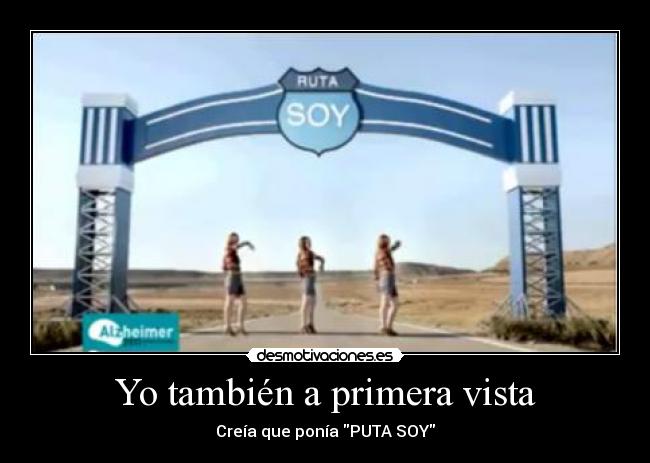 Yo también a primera vista - Creía que ponía PUTA SOY