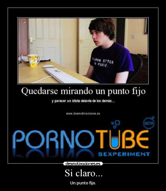 Si claro... - Un punto fijo.