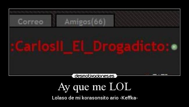 Ay que me LOL - Lolaso de mi korasonsito ario -Keffka-