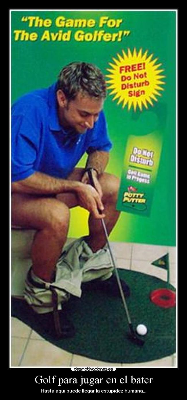 Golf para jugar en el bater - Hasta aqui puede llegar la estupidez humana...