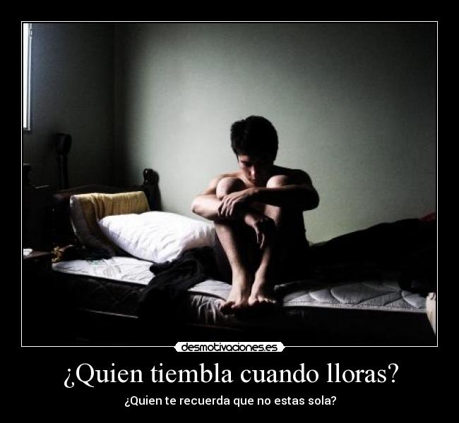 ¿Quien tiembla cuando lloras? -