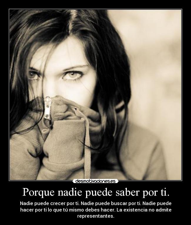 Porque nadie puede saber por ti. -