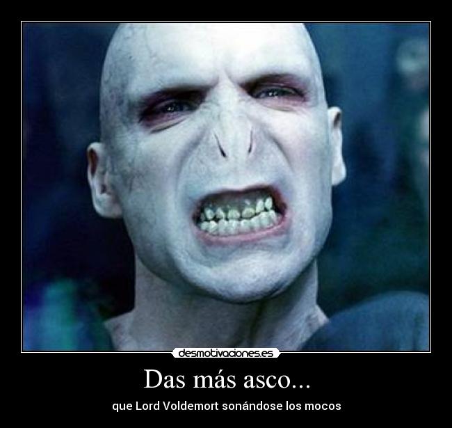 Das más asco... -