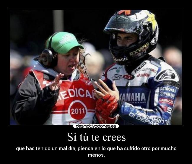 Si tú te crees - que has tenido un mal día, piensa en lo que ha sufrido otro por mucho menos.