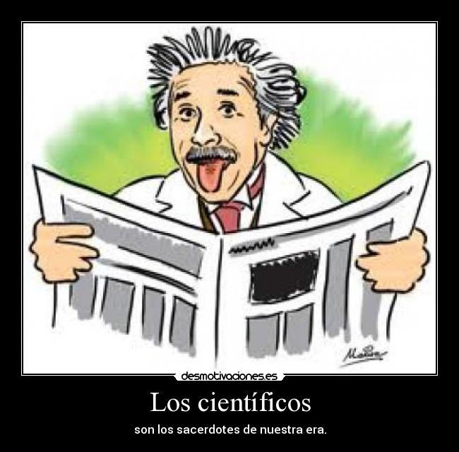 Los científicos - son los sacerdotes de nuestra era.
