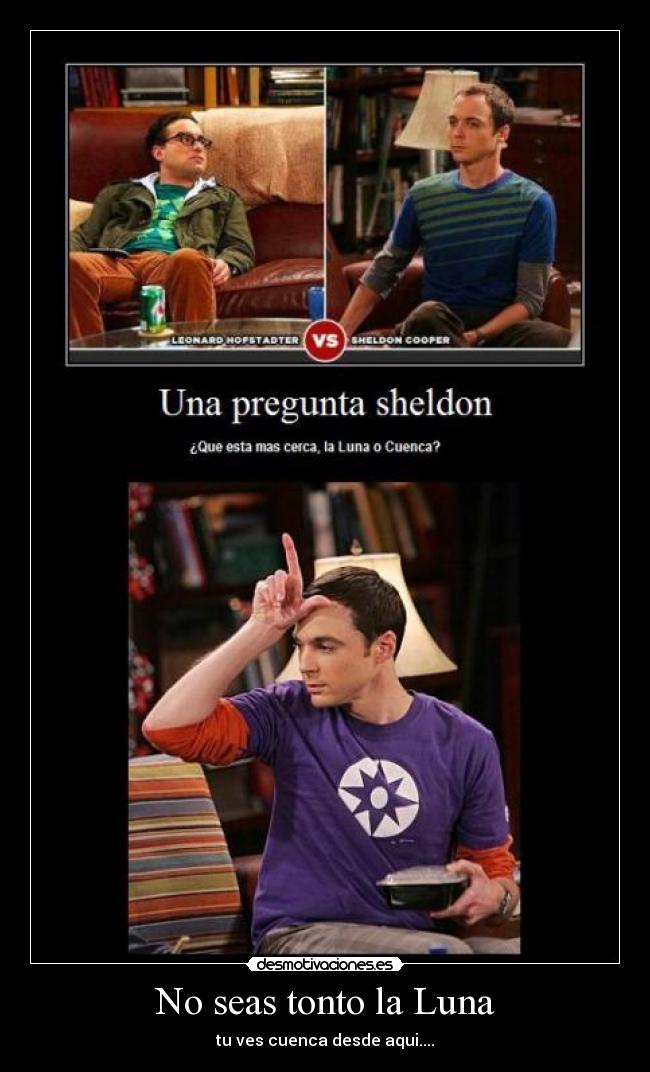 No seas tonto la Luna - tu ves cuenca desde aqui....