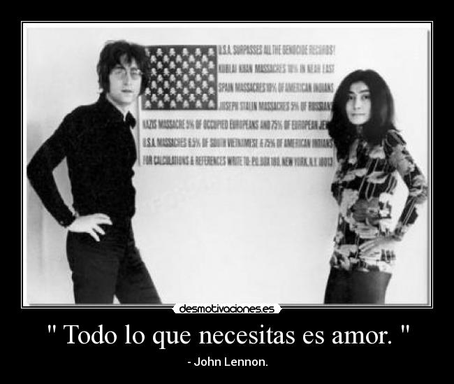 Todo lo que necesitas es amor. -