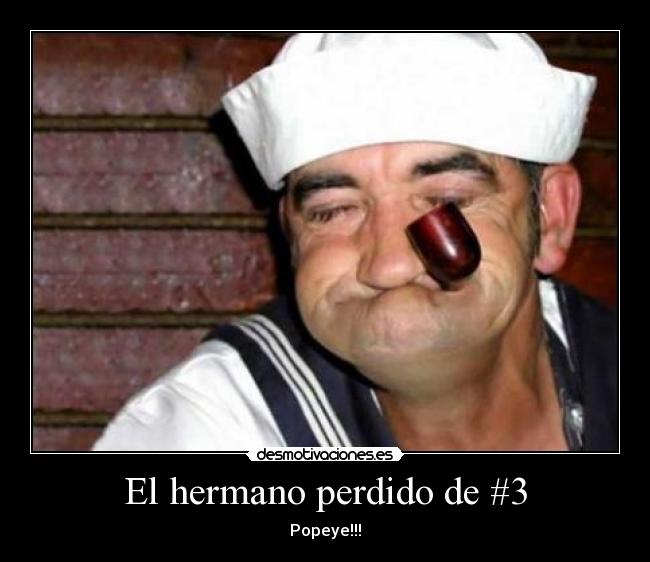 El hermano perdido de #3 - Popeye!!!