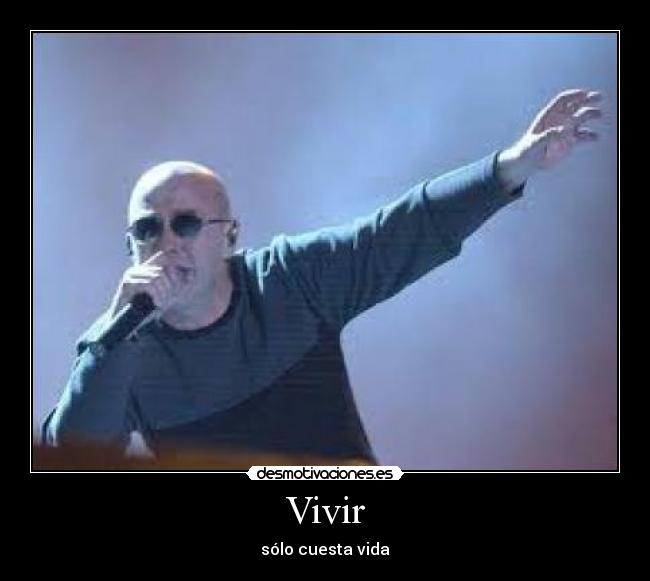 Vivir - sólo cuesta vida