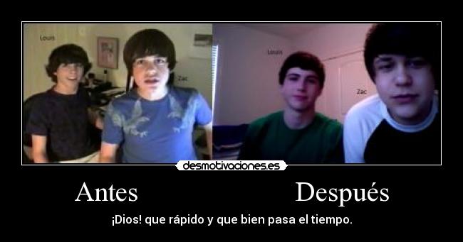 Antes Después - ¡Dios! que rápido y que bien pasa el tiempo.