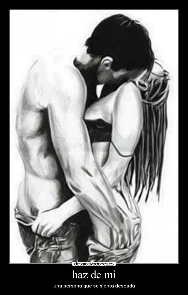 haz de mi - una persona que se sienta deseada