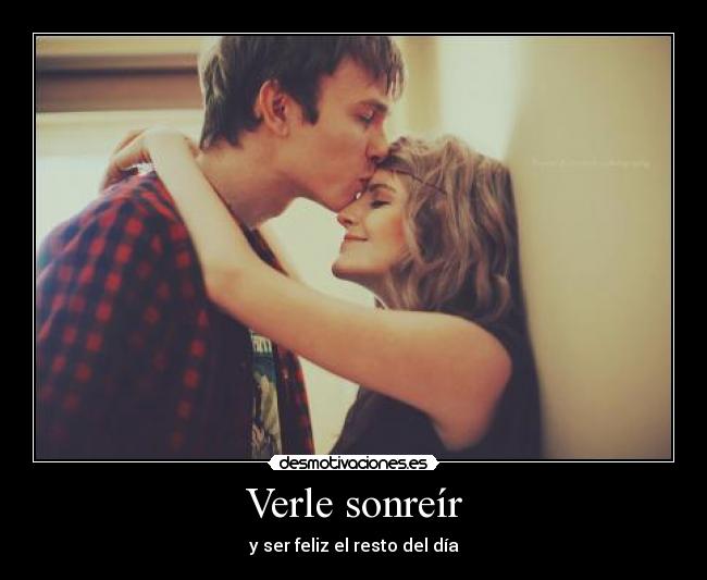 Verle sonreír - y ser feliz el resto del día