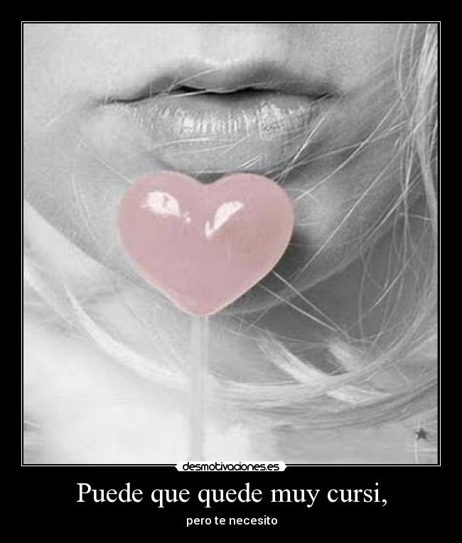 Puede que quede muy cursi, -