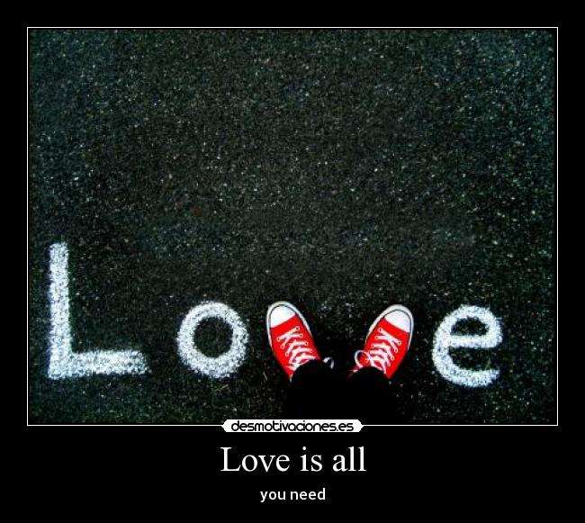 Love is all -