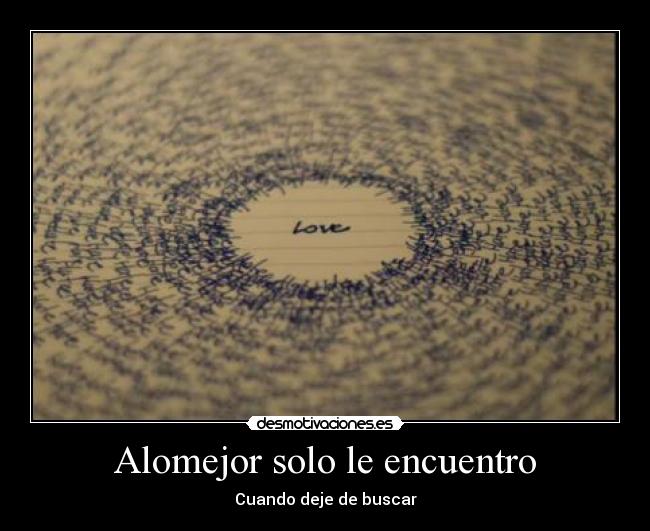 Alomejor solo le encuentro -