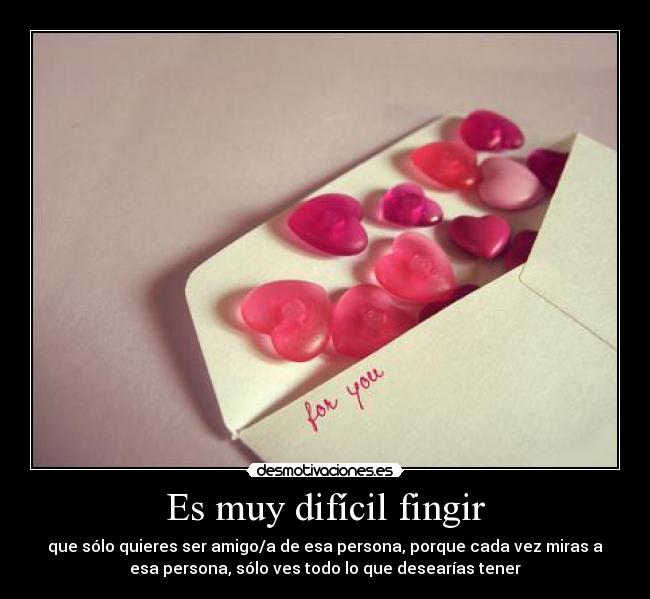 Es muy difícil fingir -