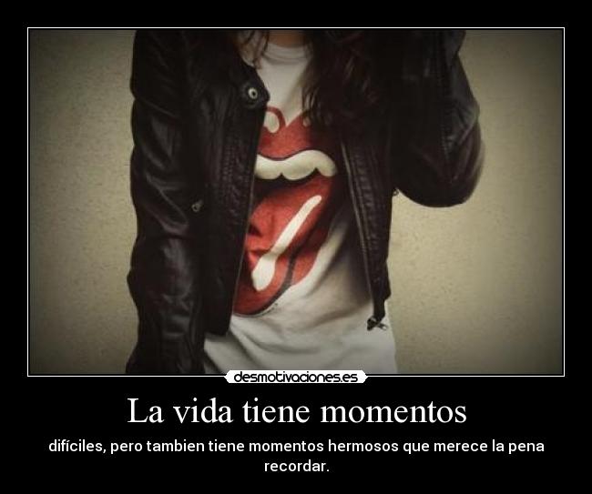 La vida tiene momentos -