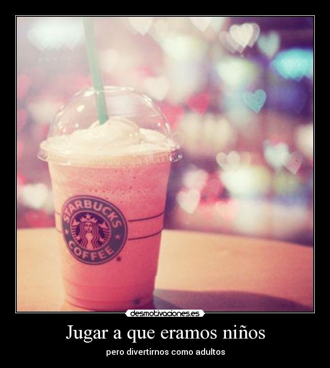 Jugar a que eramos niños - pero divertirnos como adultos