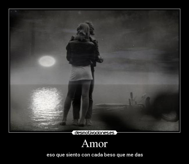 Amor - eso que siento con cada beso que me das